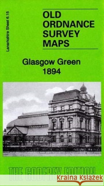 Glasgow Green 1894: Lanarkshire Sheet 6.15a Elspeth King 9781787213333 Alan Godfrey Maps - książka