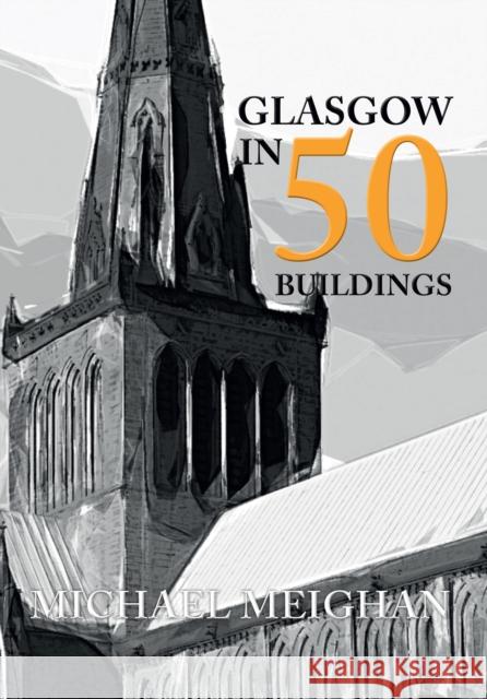 Glasgow in 50 Buildings Michael Meighan 9781445655918 Amberley Publishing - książka