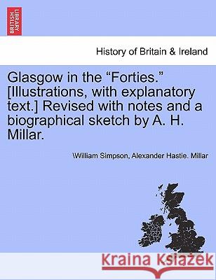 Glasgow in the Forties. [Illustrations, with Explanatory Text.] Revised with Notes and a Biographical Sketch by A. H. Millar. Dr William Simpson, Alexander Hastie Millar 9781241357115 British Library, Historical Print Editions - książka