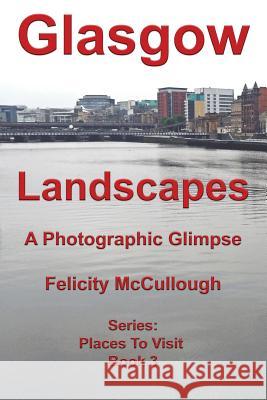 Glasgow Landscapes A Photographic Glimpse McCullough, Felicity 9781781650790 My Lap Shop Publishers - książka