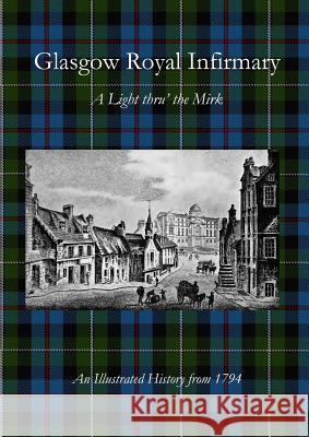 Glasgow Royal Infirmary: A Light thru' the Mirk Henry W Gray, John A Thomson 9780244796228 Lulu.com - książka