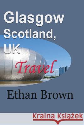 Glasgow, Scotland, UK: Travel Brown, Ethan 9781715759216 Blurb - książka