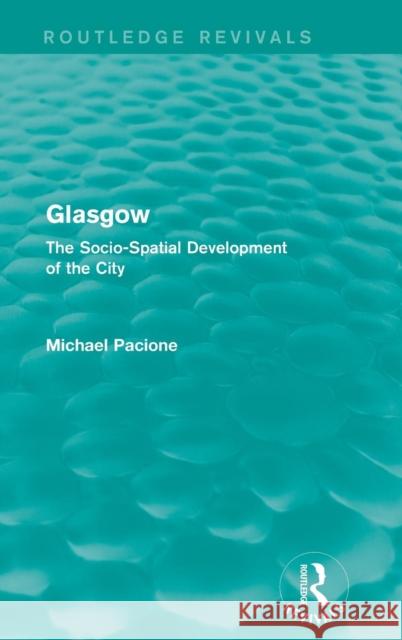 Glasgow: The Socio-Spatial Development of the City Michael Pacione 9781138928626 Routledge - książka