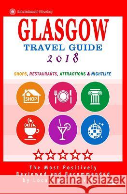 Glasgow Travel Guide 2018: Shops, Restaurants, Attractions and Nightlife in Glasgow, Scotland (City Travel Guide 2018) Kim S. Robinson 9781544978444 Createspace Independent Publishing Platform - książka