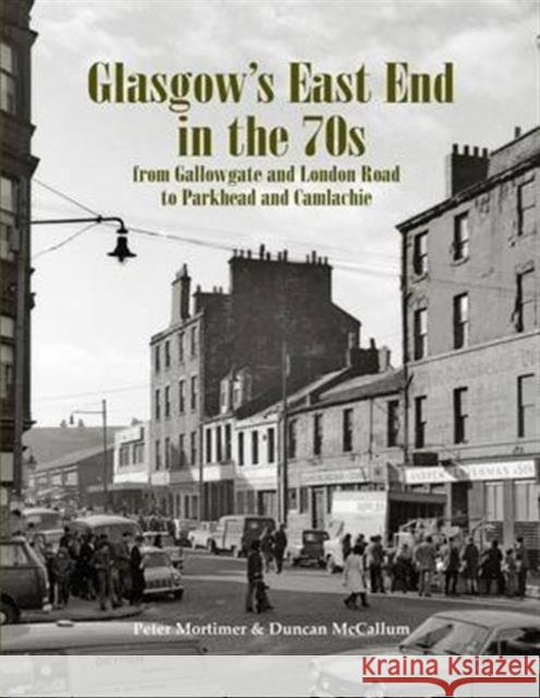 Glasgow's East End in the 70s: From Gallowgate and London Road to Parkhead and Camlachie Duncan McCallum 9781840336832  - książka