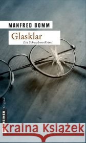 Glasklar : Der neunte Fall für August Häberle. Ein Schwaben-Krimi Bomm, Manfred   9783899777956 Gmeiner - książka