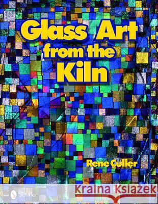 Glass Art from the Kiln Rene Culler 9780764335426 Schiffer Publishing - książka
