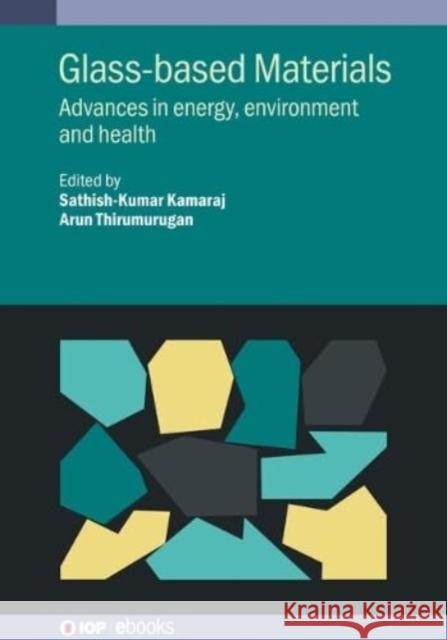 Glass-based Materials: Advances in energy, environment and health  9780750359023 Institute of Physics Publishing - książka