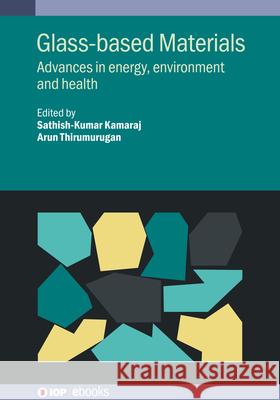 Glass-Based Materials: Advances in Energy, Environment and Health Sathish-Kumar Kamaraj 9780750359054 Institute of Physics Publishing - książka