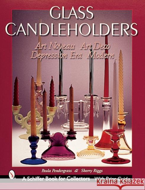 Glass Candleholders: Art Nouveau, Art Deco, Depression Era, Modern Paula Pendergrass 9780764312106 Schiffer Publishing - książka