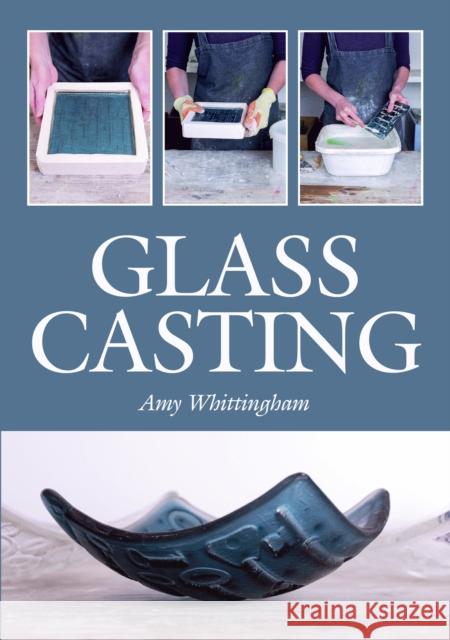 Glass Casting Amy Whittingham 9781785005930 The Crowood Press Ltd - książka