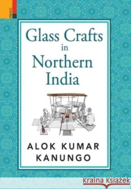 Glass Crafts in Northern India Alok Kumar Kanungo   9789355532695 Primus Books - książka