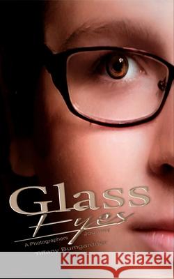 Glass Eyes: A Photographers Journey Tiffany Bumgardner 9781034942658 Blurb - książka