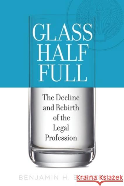 Glass Half Full: The Decline and Rebirth of the Legal Profession Benjamin H. Barton 9780190205560 Oxford University Press, USA - książka