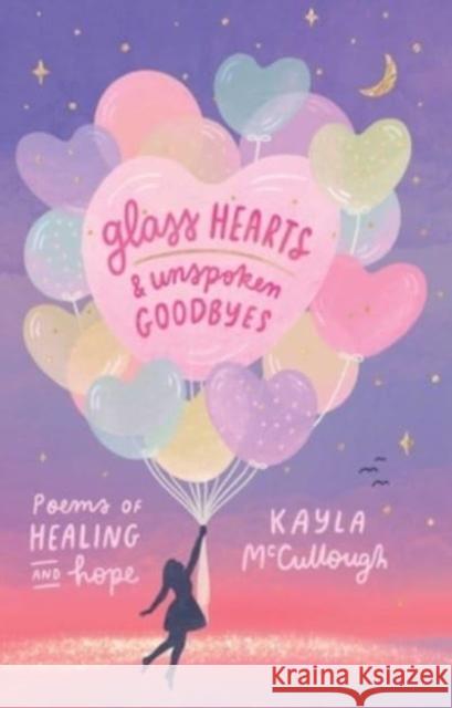 Glass Hearts & Unspoken Goodbyes: Poems of Healing and Hope Kayla McCullough 9781524890261 Andrews McMeel Publishing - książka