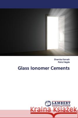 Glass Ionomer Cements Kamath, Shamika; Hegde, Rahul 9786200078766 LAP Lambert Academic Publishing - książka