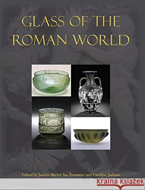 Glass of the Roman World Justine Bayley Ian Freestone Caroline Jackson 9781789253399 Oxbow Books - książka