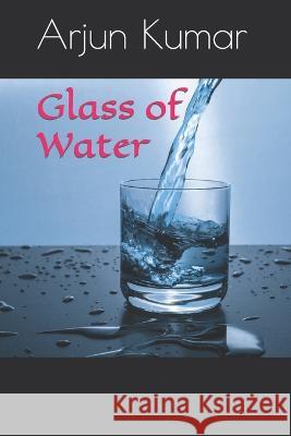 Glass of Water Arjun Kumar   9798374686012 Independently Published - książka