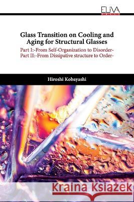 Glass Transition on Cooling and Aging for Structural Glasses Hiroshi Kobayashi 9789994985494 Eliva Press - książka