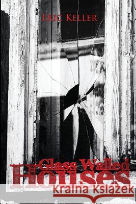 Glass Walled Houses Eric Keller 9781546968238 Createspace Independent Publishing Platform - książka