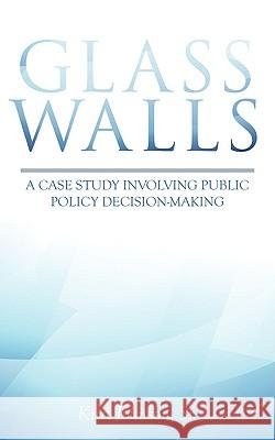 Glass Walls: A case study involving public policy decision-making Johnson, Kurt, Sr. 9781440137358 iUniverse.com - książka