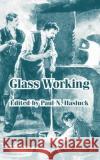 Glass Working Paul N. Hasluck 9781410106148 Fredonia Books (NL)