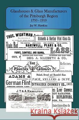Glasshouses and Glass Manufacturers of the Pittsburgh Region: 1795 - 1910 Hawkins, Jay W. 9781440114946 iUniverse.com - książka