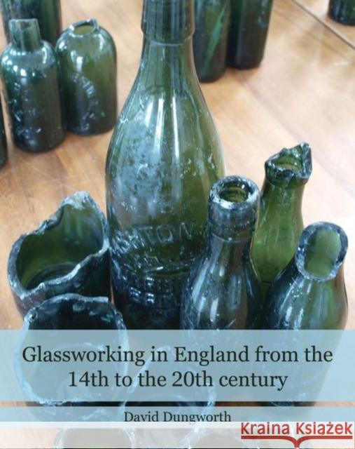 Glassworking in England from the 14th to the 20th Century David Dungworth   9781848022850 Historic England - książka