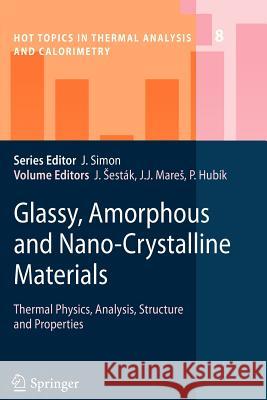 Glassy, Amorphous and Nano-Crystalline Materials: Thermal Physics, Analysis, Structure and Properties Jaroslav Šesták, Jiří J. Mareš, Pavel Hubík 9789400733978 Springer - książka