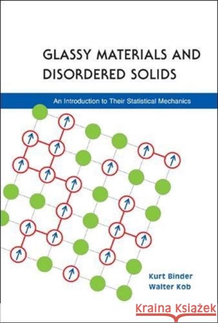Glassy Materials and Disordered Solids: An Introduction to Their Statistical Mechanics Kurt Binder Walter Kob 9789812565105 World Scientific Publishing Company - książka