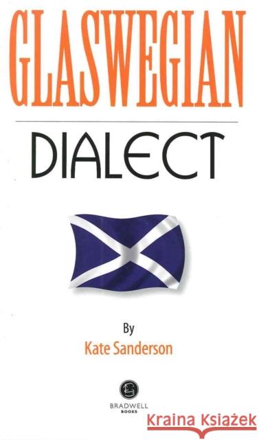 Glaswegian Dialect: A Selection of Words and Anecdotes from Glasgow Kate Sanderson, Kate Sanderson 9781902674766 Bradwell Books - książka