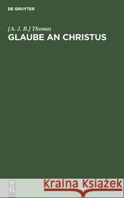 Glaube an Christus [A J B ] Thomas 9783111120232 De Gruyter - książka