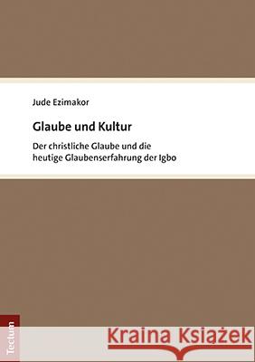 Glaube Und Kultur: Der Christliche Glaube Und Die Heutige Glaubenserfahrung Der Igbo Jude Ezimakor 9783828846869 Tectum - książka