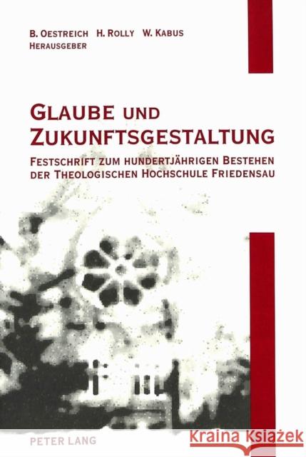 Glaube Und Zukunftsgestaltung: Festschrift Zum Hundertjaehrigen Bestehen Der Theologischen Hochschule Friedensau: Aufsaetze Zu Theologie, Sozialwisse Oestreich, Bernhard 9783631345474 Peter Lang Gmbh, Internationaler Verlag Der W - książka