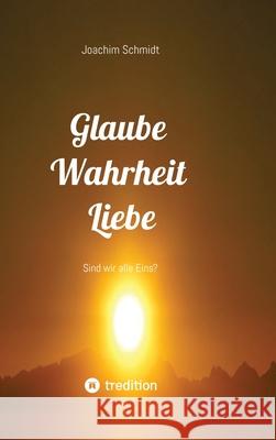 Glaube Wahrheit Liebe Schmidt, Joachim 9783384679154 tredition - książka