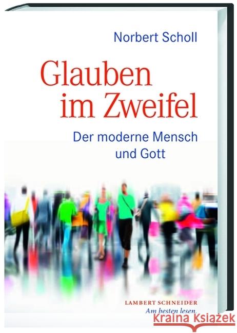 Glauben im Zweifel : Der moderne Mensch und Gott Scholl, Norbert 9783650401458 Lambert Schneider - książka
