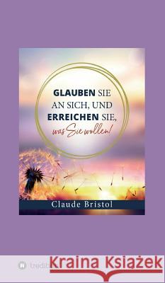 Glauben Sie an sich, und erreichen Sie, was Sie wollen Claude Bristol 9783746990194 Tredition Gmbh - książka