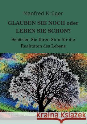 GLAUBEN SIE NOCH oder LEBEN SIE SCHON? Krüger, Manfred 9783849572068 Tredition - książka