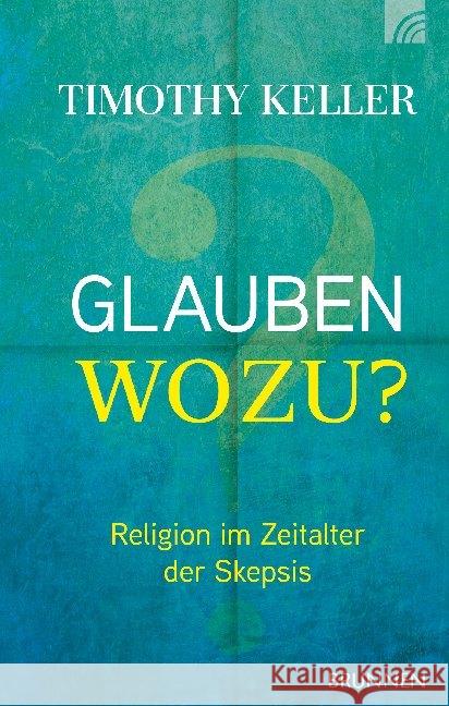 Glauben wozu? : Religion im Zeitalter der Skepsis Keller, Timothy 9783765507151 Brunnen-Verlag, Gießen - książka