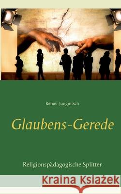 Glaubens-Gerede: Religionspädagogische Splitter Jungnitsch, Reiner 9783753417400 Books on Demand - książka