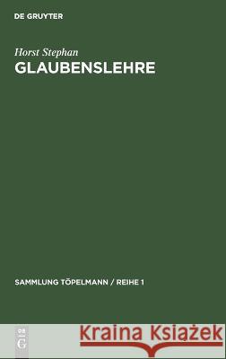 Glaubenslehre: Der evangelische Glaube und sein Weltverständnis Horst Stephan 9783112683033 De Gruyter (JL) - książka