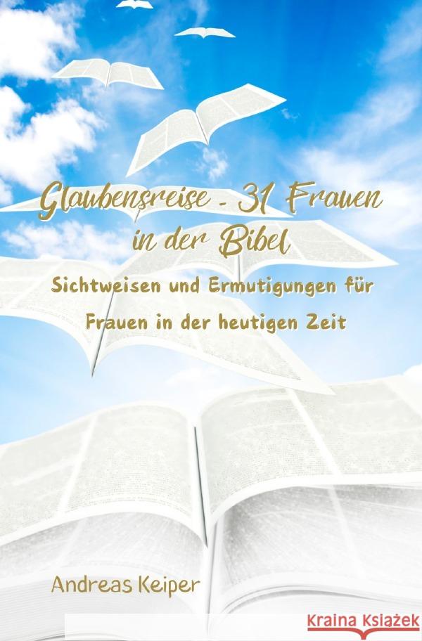 Glaubensreise - 31 Frauen in der Bibel Keiper, Andreas 9783818712938 epubli - książka