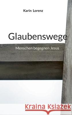 Glaubenswege: Menschen begegnen Jesus Karin Lorenz 9783695131860 Bod - Books on Demand - książka