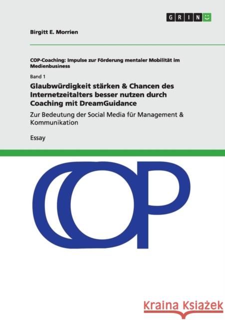 Glaubwürdigkeit stärken & Chancen des Internetzeitalters besser nutzen durch Coaching mit DreamGuidance: Zur Bedeutung der Social Media für Management Morrien, Birgitt E. 9783656495772 Grin Verlag - książka