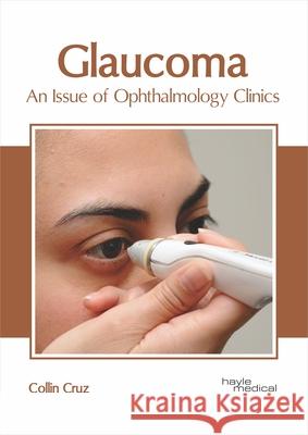 Glaucoma: An Issue of Ophthalmology Clinics Collin Cruz 9781632418005 Hayle Medical - książka
