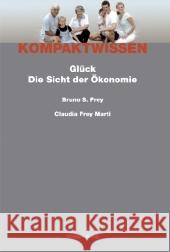 Glück : Die Sicht der Ökonomie Frey, Bruno S. Frey Marti, Claudia  9783725309368 Rüegger - książka