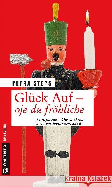 Glück Auf - Oje du fröhliche : 24 kriminelle Geschichten aus dem Weihnachtsland Steps, Petra 9783839225288 Gmeiner-Verlag - książka