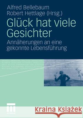 Glück Hat Viele Gesichter: Annäherungen an Eine Gekonnte Lebensführung Bellebaum, Alfred 9783531175171 VS Verlag - książka