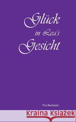 Glück in Lea's Gesicht Trix Ramseier 9783837012927 Books on Demand - książka