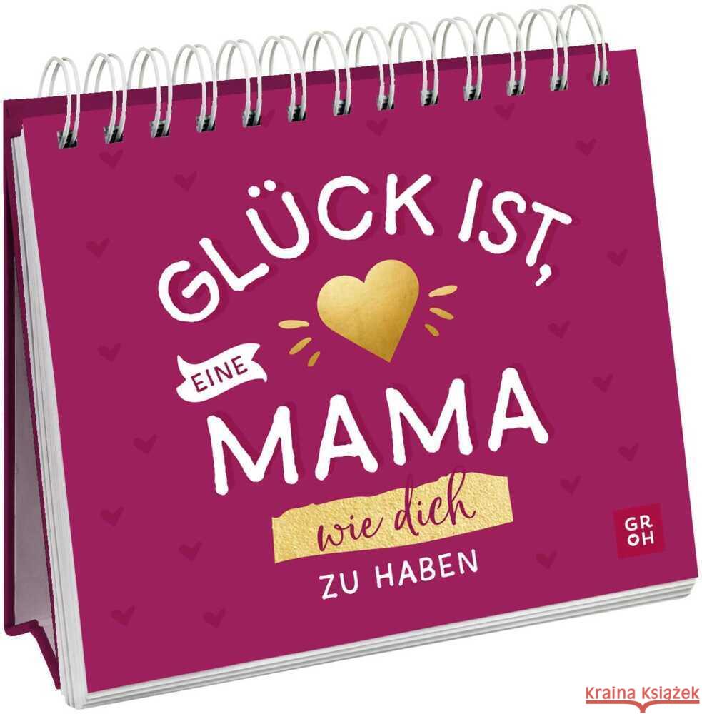 Glück ist, eine Mama wie dich zu haben Buck, Julia 9783848503285 Groh Verlag - książka